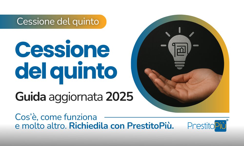 Cessione del quinto: guida aggiornata 2025. Richiedi luna Cessione del quinto con PrestitoPiù