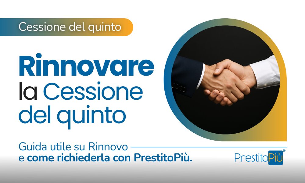 Stretta di mano per il rinnovo della cessione del quinto: guida utile e come richiederla con PrestitoPiù